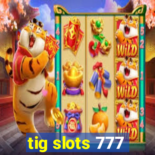 tig slots 777